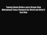[PDF Download] Twenty-Seven Dollars and a Dream: How Muhammad Yunus Changed the World and What
