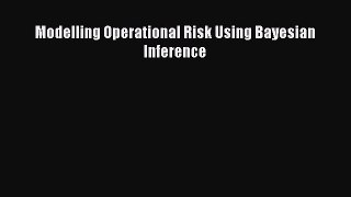 PDF Download Modelling Operational Risk Using Bayesian Inference Download Full Ebook