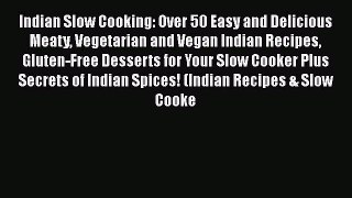 Indian Slow Cooking: Over 50 Easy and Delicious Meaty Vegetarian and Vegan Indian Recipes Gluten-Free