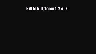 [PDF Télécharger] Kill la kill Tome 1 2 et 3 : [lire] en ligne