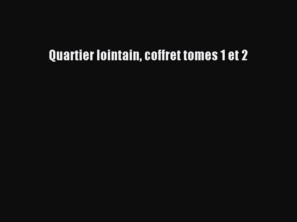 [PDF Télécharger] Quartier lointain coffret tomes 1 et 2 [lire] Complet Ebook