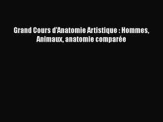 [PDF Télécharger] Grand Cours d'Anatomie Artistique : Hommes Animaux anatomie comparée [Télécharger]