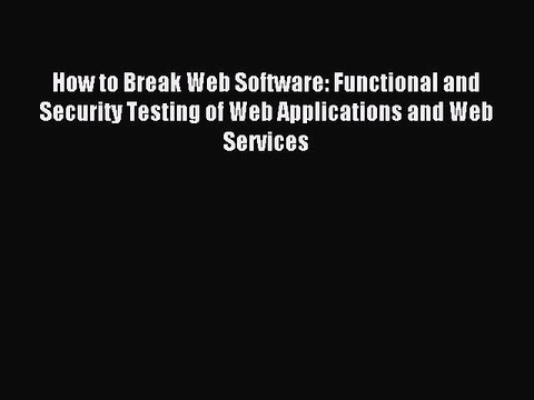 [PDF Download] How to Break Web Software: Functional and Security Testing of Web Applications