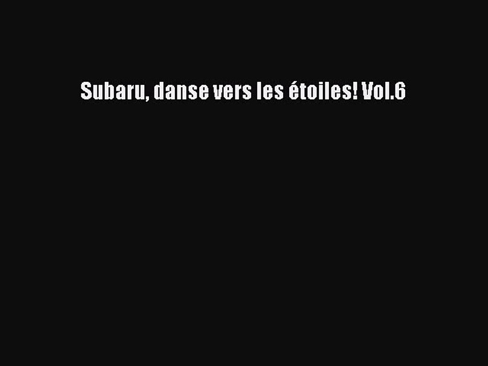 [PDF Télécharger] Subaru danse vers les étoiles! Vol.6 [Télécharger] Complet Ebook