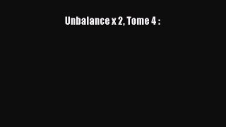 [PDF Télécharger] Unbalance x 2 Tome 4 : [lire] en ligne