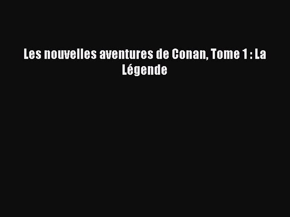 [PDF Télécharger] Les nouvelles aventures de Conan Tome 1 : La Légende [PDF] en ligne