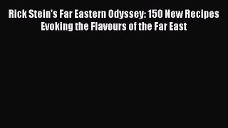 Rick Stein's Far Eastern Odyssey: 150 New Recipes Evoking the Flavours of the Far East  Free