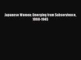 [PDF Download] Japanese Women: Emerging from Subservience 1868-1945 [Read] Online