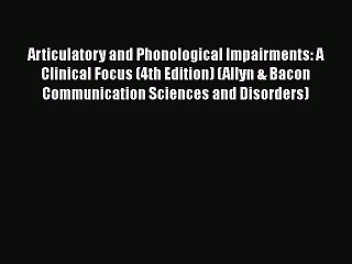 [PDF Download] Articulatory and Phonological Impairments: A Clinical Focus (4th Edition) (Allyn