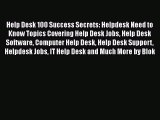 [PDF Download] Help Desk 100 Success Secrets: Helpdesk Need to Know Topics Covering Help Desk