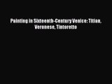 [PDF Download] Painting in Sixteenth-Century Venice: Titian Veronese Tintoretto [Download]
