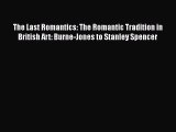 [PDF Download] The Last Romantics: The Romantic Tradition in British Art: Burne-Jones to Stanley