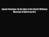 [PDF Download] Lyonel Feininger: At the Edge of the World (Whitney Museum of American Art)