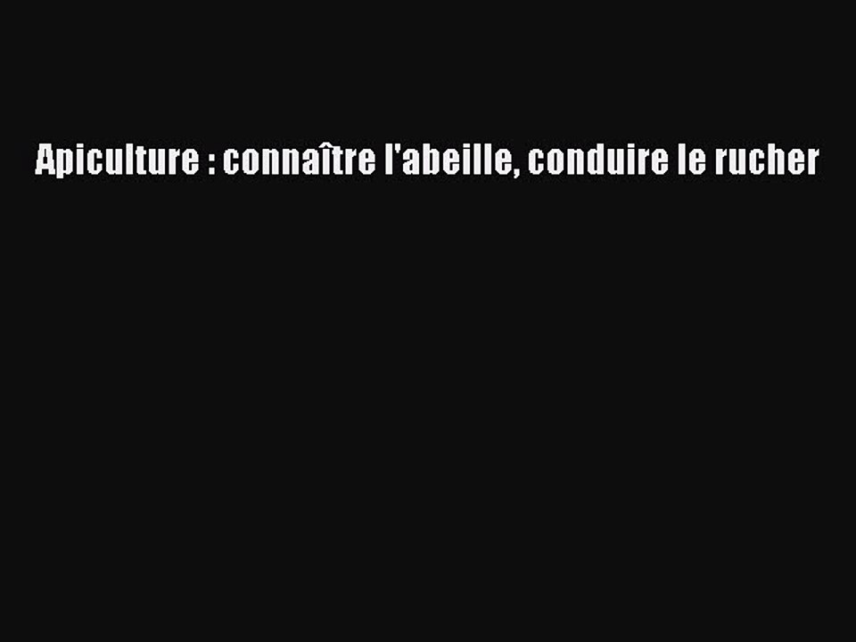 [PDF Télécharger] Apiculture : connaître l'abeille conduire le rucher [PDF] Complet Ebook