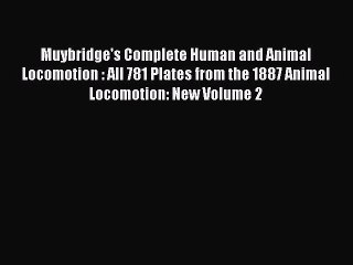 [PDF Download] Muybridge's Complete Human and Animal Locomotion: All 781 Plates from the 1887