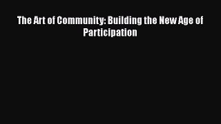 [PDF Download] The Art of Community: Building the New Age of Participation [Download] Full