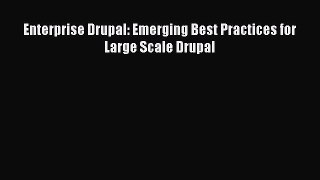 [PDF Download] Enterprise Drupal: Emerging Best Practices for Large Scale Drupal [Download]