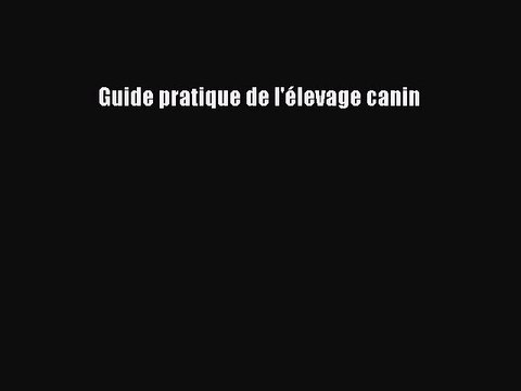 [PDF Télécharger] Guide pratique de l'élevage canin [Télécharger] Complet Ebook
