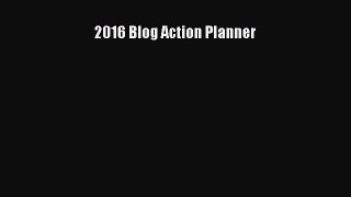 [PDF Download] 2016 Blog Action Planner [Read] Online