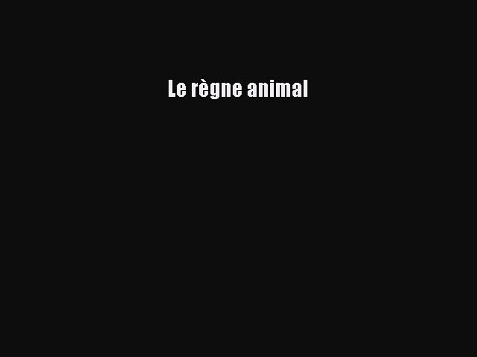 [PDF Télécharger] Le règne animal [Télécharger] Complet Ebook