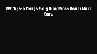 [PDF Download] SEO Tips: 5 Things Every WordPress Owner Must Know [Read] Full Ebook