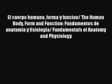 [PDF Download] El cuerpo humano forma y funcion/ The Human Body Form and Function: Fundamentos