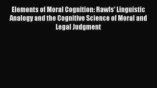 Elements of Moral Cognition: Rawls' Linguistic Analogy and the Cognitive Science of Moral and