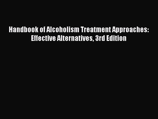 [PDF Download] Handbook of Alcoholism Treatment Approaches: Effective Alternatives 3rd Edition