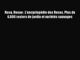 [PDF Télécharger] Rosa Rosae : L'encyclopédie des Roses. Plus de 4.000 rosiers de jardin et