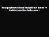 [PDF Download] Managing Autocad in the Design Firm: A Manual for Architects and Interior Designers