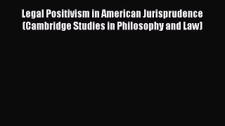 Legal Positivism in American Jurisprudence (Cambridge Studies in Philosophy and Law)  Free