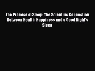 [PDF Download] The Promise of Sleep: The Scientific Connection Between Health Happiness and