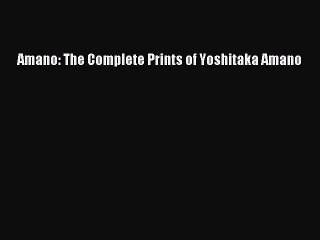 [PDF Download] Amano: The Complete Prints of Yoshitaka Amano [PDF] Full Ebook