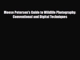 [PDF Download] Moose Peterson's Guide to Wildlife Photography: Conventional and Digital Techniques