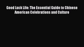 Good Luck Life: The Essential Guide to Chinese American Celebrations and Culture  Free PDF