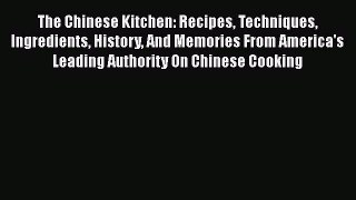 The Chinese Kitchen: Recipes Techniques Ingredients History And Memories From America's Leading