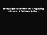 [PDF Download] Introducing Qualitative Research in Psychology: Adventures in Theory and Methods