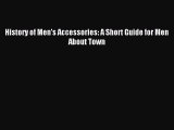 [PDF Download] History of Men's Accessories: A Short Guide for Men About Town [Read] Full Ebook