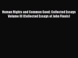 Human Rights and Common Good: Collected Essays Volume III (Collected Essays of John Finnis)