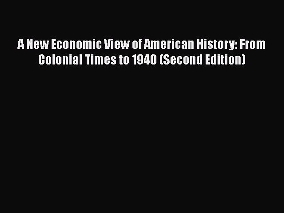 PDF Download A New Economic View of American History: From Colonial Times to 1940 (Second Edition)