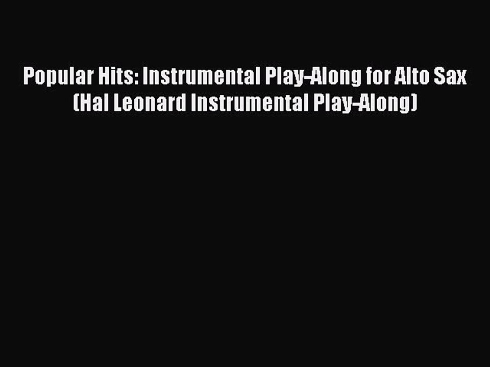 (PDF Download) Popular Hits: Instrumental Play-Along for Alto Sax (Hal Leonard Instrumental