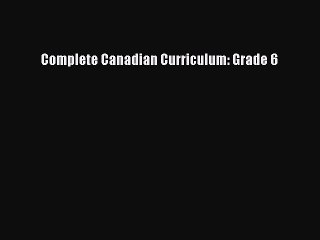 (PDF Download) Complete Canadian Curriculum: Grade 6 Read Online