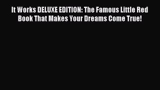 (PDF Download) It Works DELUXE EDITION: The Famous Little Red Book That Makes Your Dreams Come
