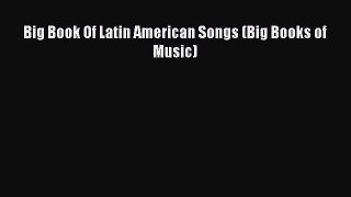 (PDF Download) Big Book Of Latin American Songs (Big Books of Music) Read Online