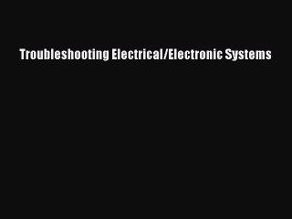 (PDF Download) Troubleshooting Electrical/Electronic Systems PDF