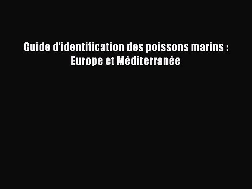 [PDF Télécharger] Guide d'identification des poissons marins : Europe et Méditerranée [Télécharger]