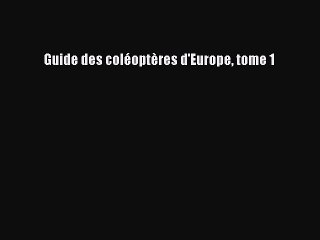 [PDF Télécharger] Guide des coléoptères d'Europe tome 1 [PDF] Complet Ebook