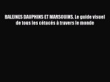 [PDF Télécharger] BALEINES DAUPHINS ET MARSOUINS. Le guide visuel de tous les cétacés à travers