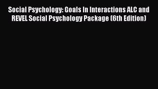 [PDF Download] Social Psychology: Goals In Interactions ALC and REVEL Social Psychology Package