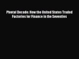 [PDF Download] Pivotal Decade: How the United States Traded Factories for Finance in the Seventies